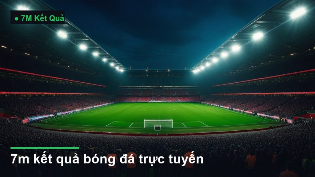 sân vận động bóng đá về đêm dưới ánh đèn pha - 7m kết quả bóng đá trực tuyến